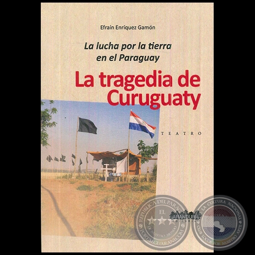 LA TRAGEDIA DE CURUGUATY - Autor: EFRAÍN ENRÍQUEZ GAMÓN - Año 2016